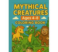 Mythical Creatures Coloring Book for Kids Ages 4-8: Dragons, Unicorns & Magical Beasts: 52 Fun Mythical Creatures to Color - Dragons, Unicorns & Magical Beasts for Kids Ages 4-8