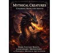 Mythical Creatures Coloring Book for teens: Dark Fantasy Beasts, Legendary Monsters & Powerful Mythical Art to Color