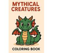 Mythical Creatures Coloring Book: Fun & Creative Coloring Book for Kids Ages 4 to 8 | Jumbo Size | Bold Line Art for Easy Coloring.