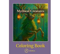 Mythical Creatures - Coloring Book: Legendary Beasts Drawn in Stunning Realism for Adults Who Love Fantasy and Focus