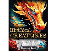 Mythical Creatures Coloring Book: Legendary Coloring pages with Fantasy Beast Illustrations for Kids and Adults Creativity and Fun