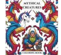 Mythical Creatures Coloring Book: Relax, unwind, and explore a world of mythical creatures.
