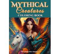 Mythical Creatures Coloring Book: Unleash Your Imagination with 50 Fantasy Coloring Pages Featuring Unicorns, Dragons, Phoenixes & More. Perfect for Adults and Teens.