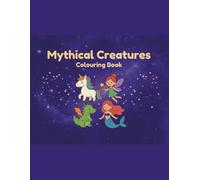Mythical Creatures Colouring Book for Kids: Fun Colouring Pages of Dragons, Unicorns, Mermaids & More Fantasy Friends