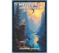 Mythical Creatures Crossword Puzzles: Crossword Puzzles with Easy to Read about Dragons, Unicorns, and Griffins | 6x9 inches, 120 pages | 60 Puzzles - ... Lovers, Teens, and Mythology Enthusiasts