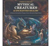 Mythical Creatures & Enchanted Realms: A Premium Coloring Book of Dragons, Fairies, Mermaids & Magical Beasts