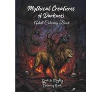 Mythical Creatures of Darkness - Dark & Mighty: 50 Dark Illustrations to Color in Large Format