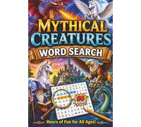 Mythical Creatures Word Search: 50 Magical Puzzles Featuring Dragons, Unicorns, Phoenixes, Mermaids, and Legendary Creatures