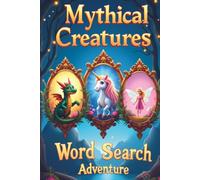 Mythical Creatures Word Search Adventure: 50 Fun and Engaging Word Search Puzzles Featuring Legendary Creatures from Global Mythology plus 10 Bonus Coloring Pages!
