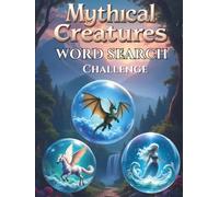 Mythical Creatures Word Search Challenge: 50 Challenging Word Search Puzzles Featuring Legendary Creatures from Global Mythology plus 10 Bonus Coloring Pages!