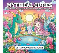 Mythical Cuties Coloring Book: Enchanted Creatures & Whimsical Worlds