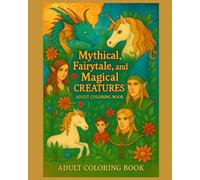 Mythical, Fairytale, and Magical Creatures Adult Coloring Book