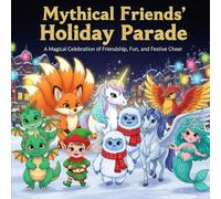 Mythical Friends’ Holiday Parade: A Magical Celebration of Friendship, Fun, and Festive Cheer