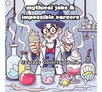 Mythical Jobs & Impossible Careers: Next Level Fantasy Coloring Book