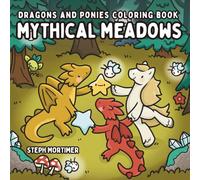 Mythical Meadows Dragons and Ponies Coloring Book: cozy fantasy enthusiasts or teens and adults seeking an magical adventure escape