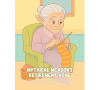 Mythical Meadows Retirement Home: An Coloring Book of Legendary Creatures Enjoying Their Golden Years