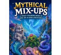 Mythical Mix-Ups: A Crazy Coloring Book of One-of-a-Kind Creatures