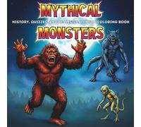 Mythical Monsters: A Realistic Coloring Book Featuring Legendary Creatures, Cryptids, History, and Quizzes