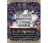 Mythical Monsters & Cosmic Horror: A Dark Fantasy Coloring Book for Adults: Terrifying Creatures From Myth, Legend and The Void Beyond