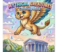 Mythical Mythology Creatures Coloring Book: Explore the Wonders of Griffin, Phoenix, Centaur, Sphinx, and Siren