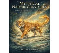 Mythical Nature Creatures: An Intricate Fantasy Coloring Adventure for Adults