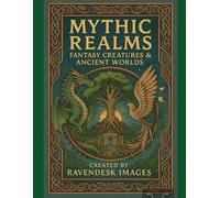 Mythical Realms: Fantasy Creatures and Ancient Realms