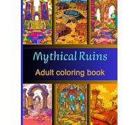 Mythical Ruins: A Grayscale Coloring Book for Adults Featuring Lost Civilizations, Forgotten Temples, and Majestic Antique Landscapes