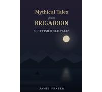 Mythical Tales from Brigadoon: Scottish Folk Tales