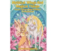 Mythical Wings And Magical Things: Fairies, Unicorns, And Mandalas Coloring Book