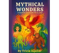 Mythical Wonders: A Coloring Adventure for All Ages