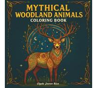 MYTHICAL WOODLAND ANIMALS: COLORING BOOK: Featuring 40 Mythical Animals with Intricate Woodland-Inspired Patterns to Color!