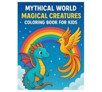 Mythical World: Magical Creatures Coloring Book for Kids: Dragons, Phoenixes, Unicorns, Mermaids, and More Fantasy Creatures to Spark Creativity