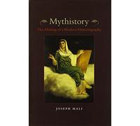 Mythistory: The Making of a Modern Historiography