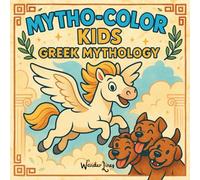 Mytho-Color Kids: Greek Mythical Creatures to Discover and Color - 50 Cute, Educational, Relaxing Coloring Pages