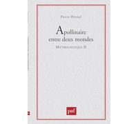 Mythocritique: Tome 2, Apollinaire entre deux mondes