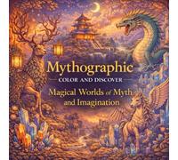 Mythographic Color and Discover: A Fantasy Coloring Journey Beyond Reality