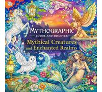 Mythographic Color and Discover: Mythical Creatures and Enchanted Realms