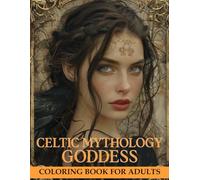 Mythological Celtic Goddess Coloring Book: Enchanting Pages of Legendary Goddesses for Relaxation and Creativity