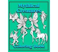 Mythological Creatures: Coloring Book for Children and Adults Featuring Simple Designs of Mythic Fantasy Creatures for Stress Relief and Relaxation