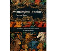 Mythological Creatures from Around the World: An Adult Coloring Book