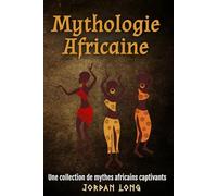 Mythologie Africaine: Une collection de mythes africains captivants