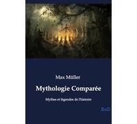 Mythologie Comparée: Mythes et légendes de l'histoire