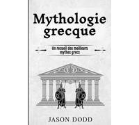 Mythologie grecque: Un recueil des meilleurs mythes grecs