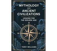 Mythology and Ancient Civilizations: Lessons For The Golden Age