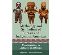 Mythology and Symbolism of Eurasia and Indigenous Americas: Manifestations in Artifacts and Rituals