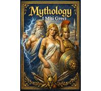 MYTHOLOGY - I Miti Greci: Dei, Eroi e la Nascita della Civiltà Occidentale