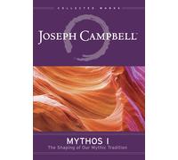 Mythos 1: The Shaping of Our Mythic Tradition Joseph Campbell Susan Sarando