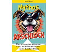 Mythos Arschloch Band 1: Nie wieder sprachlos