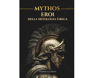 MYTHOS - Eroi della Mitologia Greca: Imprese, miti e destini del mondo antico
