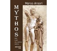 Mythos. Eroi e miti dell’antica Grecia.... Ediz. illustrata